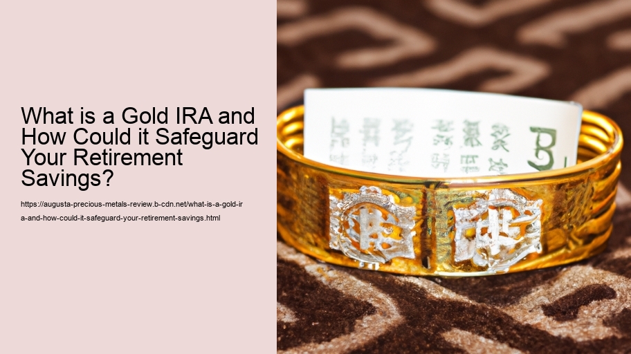 What is a Gold IRA and How Could it Safeguard Your Retirement Savings?