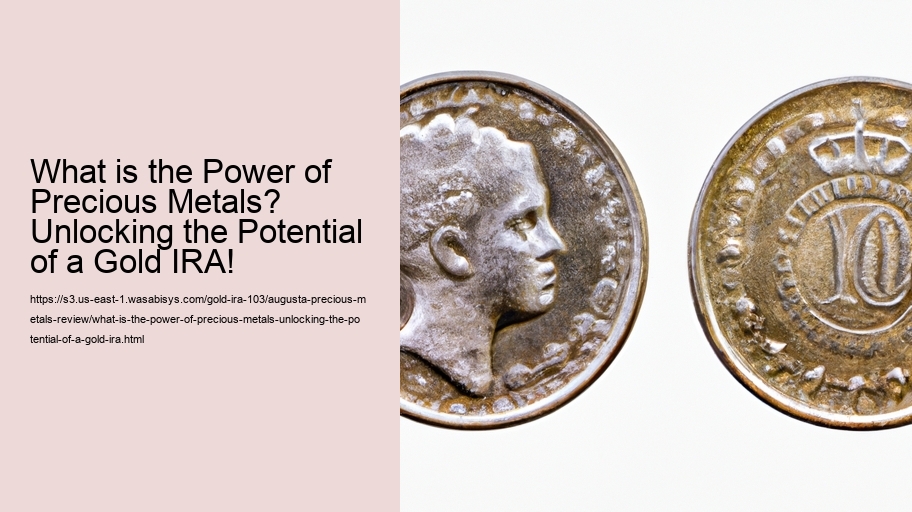What is the Power of Precious Metals? Unlocking the Potential of a Gold IRA!